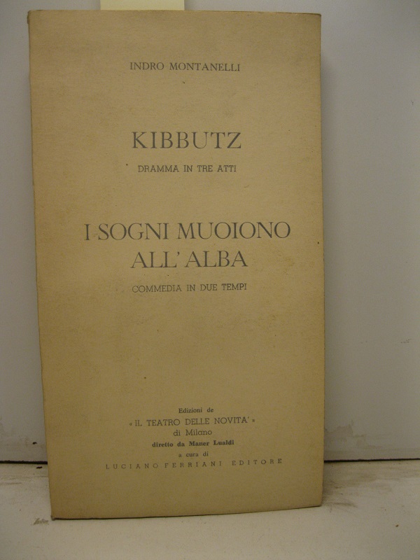 Kibbutz. Dramma in tre atti. I sogni muoiono all'alba. Commedia in due tempi